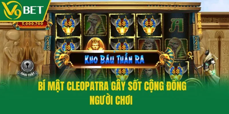 Bí mật Cleopatra gây sốt cộng đồng người chơi