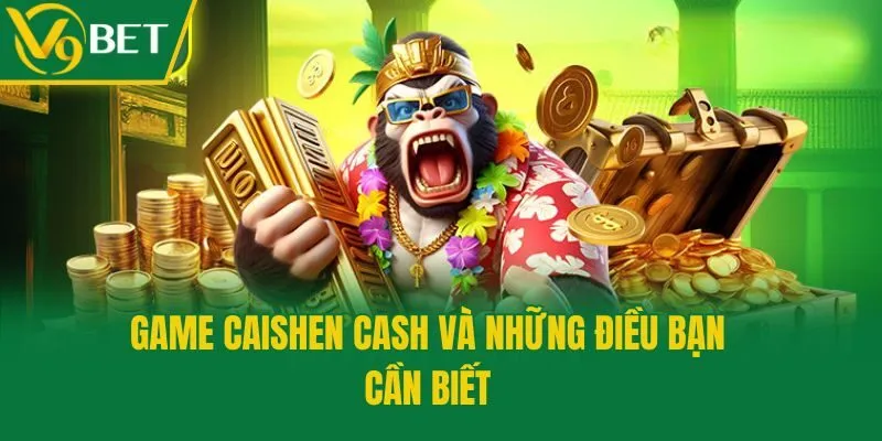 Game Caishen Cash và những điều bạn cần biết