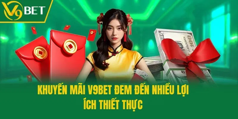Khuyến mãi V9bet đem đến nhiều lợi ích thiết thực