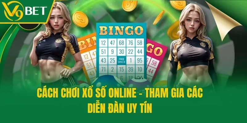 Cách chơi xổ số online - Tham gia các diễn đàn uy tín