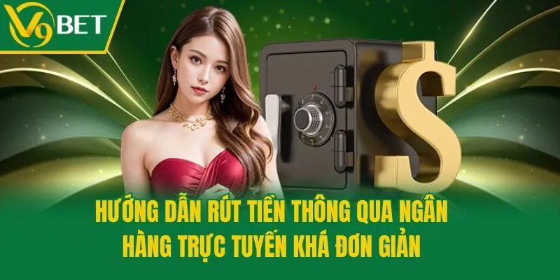 Hướng dẫn rút tiền thông qua ngân hàng trực tuyến khá đơn giản