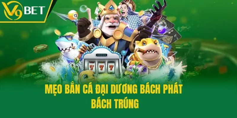 Mẹo bắn cá đại dương bách phát bách trúng