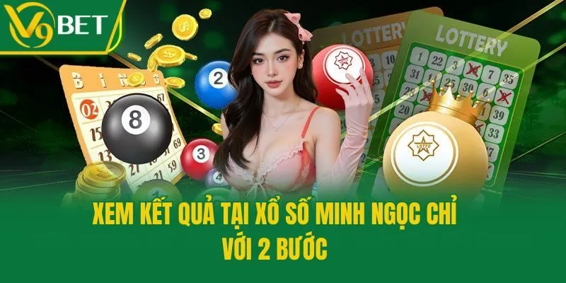 Xem kết quả tại xổ số Minh Ngọc chỉ với 2 bước